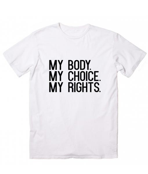 My Body My Choice My Rights Print Women Tshirt